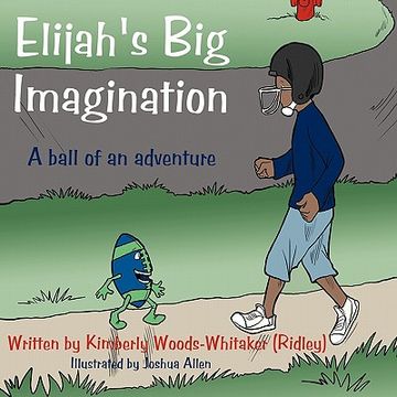portada elijah's big imagination: a ball of an adventure (en Inglés)