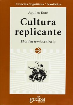 portada Cultura Replicante: El Orden Semiocentrista (in Spanish)