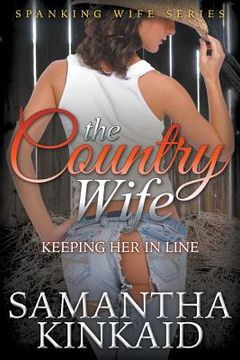 portada The Country Wife: Keeping Her in Line (Spanking Wife Series) (en Inglés)