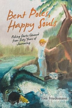 portada Bent Poles, Happy Souls: Fishing Stories Gleaned from Sixty Years of Journaling