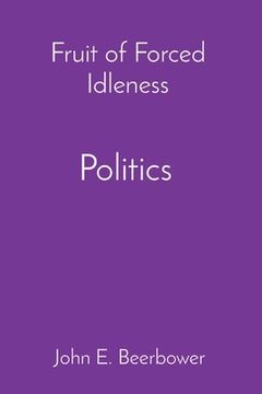 portada Politics, History and Ideology: Fruit of Forced Idleness (en Inglés)