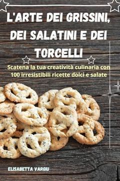 portada L'Arte Dei Grissini, Dei Salatini E Dei Torcelli (in Italian)