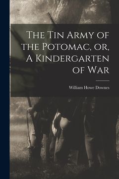 portada The Tin Army of the Potomac, or, A Kindergarten of War