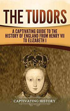 portada The Tudors: A Captivating Guide to the History of England From Henry vii to Elizabeth i (in English)