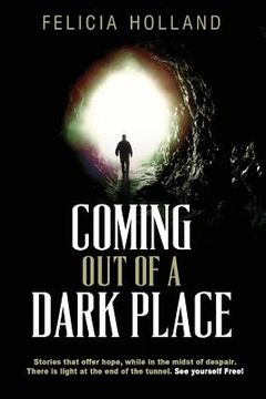 portada Coming Out of a Dark Place: Stories that offer hope in the midst of despair There is light at the end of the tunnel... See yourself free! (en Inglés)