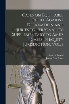 portada Cases on Equitable Relief Against Defamation and Injuries to Personality. Supplementary to Ame's Cases in Equity Jurisdiction, Vol. 1 (en Inglés)