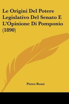 portada Le Origini Del Potere Legislativo Del Senato E L'Opinione Di Pomponio (1890) (in Italian)