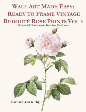 portada Wall Art Made Easy: Ready to Frame Vintage Redouté Rose Prints Vol 3: 30 Beautiful Illustrations to Transform Your Home (en Inglés)