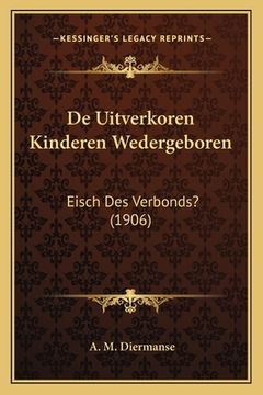 portada De Uitverkoren Kinderen Wedergeboren: Eisch Des Verbonds? (1906)