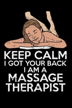 portada Keep Calm I Got Your Back I Am A Massage Therapist: 120 Pages I 6x9 I Music Sheet I Funny Massage Therapy Gifts (en Inglés)