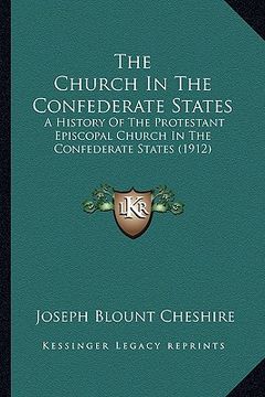 portada the church in the confederate states: a history of the protestant episcopal church in the confederate states (1912) (en Inglés)