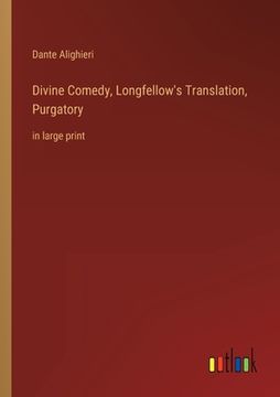 portada Divine Comedy, Longfellow's Translation, Purgatory: in large print (in English)