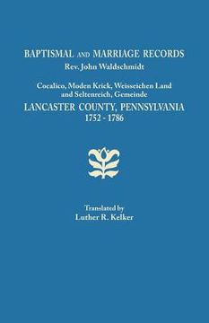 portada Baptismal and Marriage Records, REV. John Waldschmidt, Cocalico, Moden Krick, Weisseichen Land and Seltenreich, Gemeinde. Lancaster County, Pennsylvan