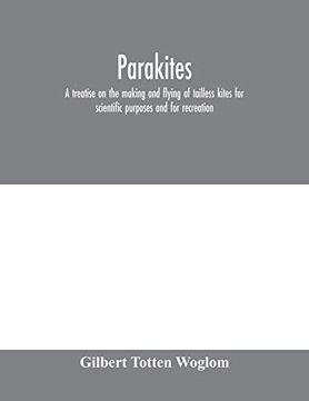 portada Parakites: A Treatise on the Making and Flying of Tailless Kites for Scientific Purposes and for Recreation (en Inglés)