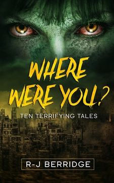 portada Where Were You?: Ten Terrifying Tales (en Inglés)