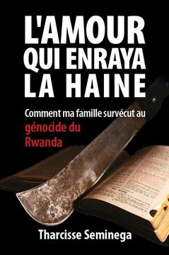 portada L Amour qui Enraya la Haine: Comment ma Famille Survécut au Génocide du Rwanda: Comment ma Famille Survécut au Génocide du Rwanda (en Francés)
