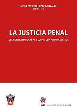 portada La Justicia Penal del Contexto Local al Global: Una Mirada Crítica (Derecho Global) (in Spanish)