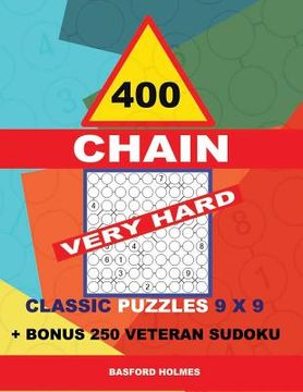 portada 400 Chain Very Hard Classic Puzzles 9 X 9 + Bonus 250 Veteran Sudoku: Holmes Is a Perfectly Compiled Sudoku Book. Master of Puzzles Chain Sudoku. Very (en Inglés)