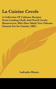 portada la cuisine creole: a collection of culinary recipes from leading chefs and noted creole housewives, who have made new orleans famous for
