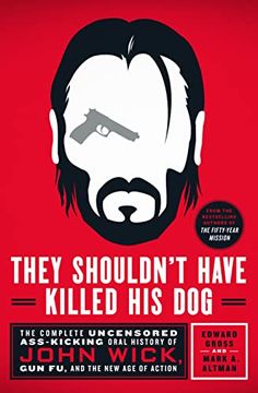portada They Shouldn'T Have Killed his Dog: The Complete Uncensored Ass-Kicking Oral History of John Wick, gun fu, and the new age of Action (en Inglés)