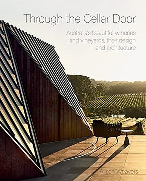 portada Through the Cellar Door: Australia'S Beautiful Wineries and Vineyards, Their Design and Architecture (en Inglés)