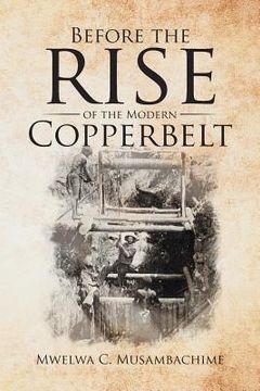 portada Before the Rise of the Modern Copperbelt (en Inglés)