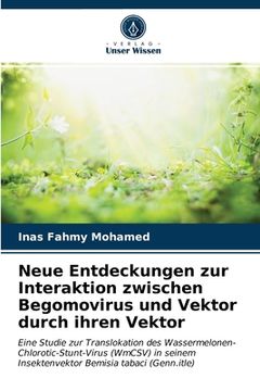 portada Neue Entdeckungen zur Interaktion zwischen Begomovirus und Vektor durch ihren Vektor (in German)