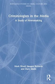 portada Criminologists in the Media: A Study of Newsmaking (Routledge Studies in Crime, Culture and Media) (in English)