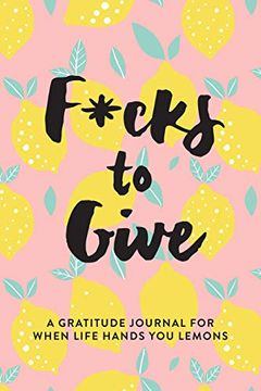 portada F*Cks to Give: A Gratitude Journal for When Life Hands you Lemons (en Inglés)