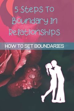 portada 5 Steps To Boundary In Relationships: How To Set BOUNDARIES (WITHOUT BEING MEAN) (en Inglés)