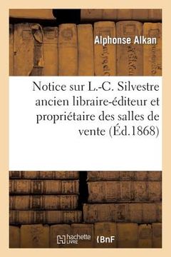 portada Notice Sur L.-C. Silvestre Ancien Libraire-Éditeur Et Propriétaire Des Salles de Vente (en Francés)