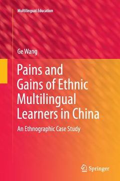 portada Pains and Gains of Ethnic Multilingual Learners in China: An Ethnographic Case Study