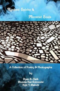 portada Kindred Spirits & Mirrored Souls: A Collection of Poetry & Photographs in Juxtaposition (en Inglés)