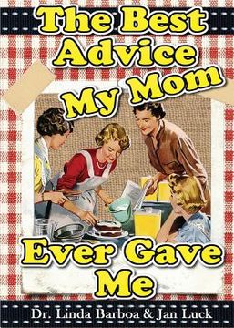 portada The Best Advice My Mom Ever Gave Me (en Inglés)