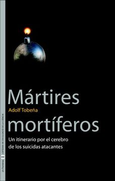 portada Mártires Mortíferos: Un Itinerario por el Cerebro de los Suicidas Atacantes (in Spanish)
