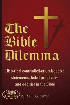portada The Bible Dilemma: Historical contradictions, misquoted statements, failed prophecies and oddities in the Bible (en Inglés)