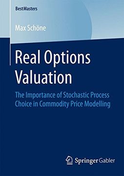 portada Real Options Valuation: The Importance of Stochastic Process Choice in Commodity Price Modelling (Bestmasters) (en Inglés)