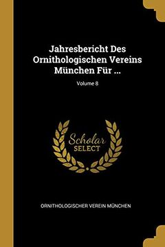 portada Jahresbericht Des Ornithologischen Vereins München Für ...; Volume 8 (en Alemán)