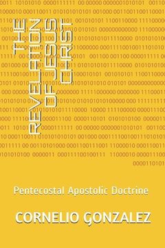 portada The Revelation of Jesus Christ: Pentecostal Apostolic Doctrine (en Inglés)