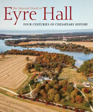 portada The Material World of Eyre Hall: Revealing Four Centuries of Chesapeake History (in English)