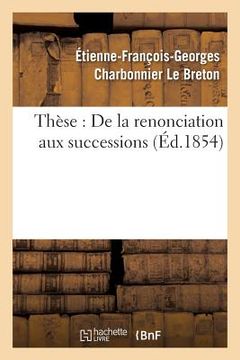 portada Thèse: de la Renonciation Aux Successions. (en Francés)