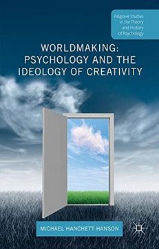 portada Worldmaking: Psychology and the Ideology of Creativity (Palgrave Studies in the Theory and History of Psychology)