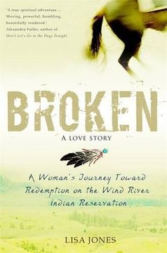 portada Broken: A Love Story: A Woman's Journey Toward Redemption on the Wind River Indian Reservation (en Inglés)