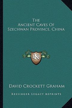 portada the ancient caves of szechwan province, china (en Inglés)
