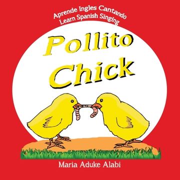 portada Pollito - Chick: Learn Spanish Singing - Aprende Ingles Cantando (en Inglés)