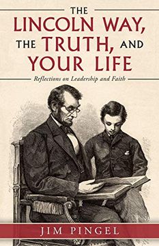 portada The Lincoln Way, the Truth, and Your Life: Reflections on Leadership and Faith 