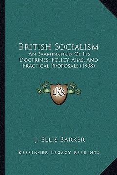 portada british socialism: an examination of its doctrines, policy, aims, and practical proposals (1908) (en Inglés)