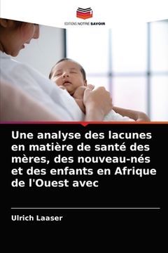 portada Une analyse des lacunes en matière de santé des mères, des nouveau-nés et des enfants en Afrique de l'Ouest avec (en Francés)