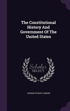 portada The Constitutional History And Government Of The United States (in English)