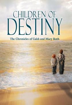 portada children of destiny: the chronicles of caleb and mary ruth (en Inglés)